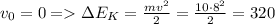 v_0=0=\Delta E_K=\frac{mv^2}{2}=\frac{10\cdot 8^2}{2}=320