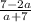 \frac{7-2a}{a+7}