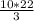 \frac{10*22}{3}