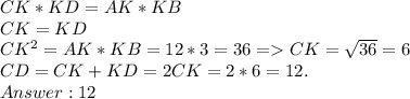 CK*KD = AK*KB\\CK = KD\\CK^2 = AK*KB = 12 * 3 = 36 = CK = \sqrt{36} = 6\\CD = CK + KD = 2 CK = 2 * 6 = 12.\\Answer: 12