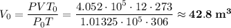 V_{0} = \dfrac{PVT_{0}}{P_{0}T} = \dfrac{4.052 \cdot 10^{5} \cdot 12 \cdot 273}{1.01325 \cdot 10^{5} \cdot 306} \approx \bf{42.8 \; m^{3}}