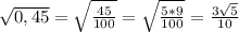 \sqrt{0,45} = \sqrt{ \frac{45}{100} } = \sqrt{ \frac{5*9}{100} } = \frac{3 \sqrt{5} }{10}
