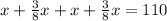 x+ \frac{3}{8}x+x+ \frac{3}{8}x=110