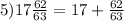 5)17 \frac{62}{63} =17+ \frac{62}{63}