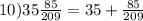 10) 35 \frac{85}{209} =35+ \frac{85}{209}