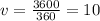 v = \frac{3600}{360} =10