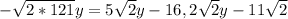 - \sqrt{2* 121} y = 5 \sqrt{2} y - 16,2 \sqrt{2} y - 11 \sqrt{2}