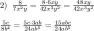 2)\; \; \frac{8}{7x^2y}= \frac{8\cdot 6xy}{42x^3y^2}=\frac{48xy}{42x^3y^2}\\\\ \frac{5c}{8b^4}=\frac{5c\cdot 3ab}{24ab^5}=\frac{15abc}{24ab^5}
