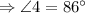 \Rightarrow \angle 4=86^{\circ}