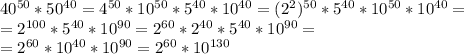 40^{50}*50^{40}=4^{50}*10^{50}*5^{40}*10^{40}=&#10;(2^2)^{50}*5^{40}*10^{50}*10^{40}= \\ =2^{100}*5^{40}*10^{90}&#10;=2^{60}*2^{40}*5^{40}*10^{90} = \\ =2^{60}*10^{40}*10^{90}=2^{60}*10^{130}