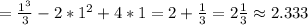 = \frac{1^3}{3} - 2* 1^{2} + 4*1 = 2+ \frac{1}{3} =2\frac{1}{3} \approx 2.333