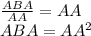 \frac{ABA}{AA}=AA\\ABA=AA^2