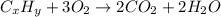 C_{x}H_{y} + 3O_{2} \to 2CO_{2} + 2H_{2}O