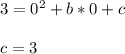 3=0^2+b*0+c \\ \\ c = 3