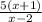 \frac{5(x + 1)}{x - 2}