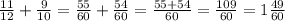 \frac{11}{12} + \frac{9}{10} = \frac{55}{60} + \frac{54}{60} = \frac{55+54}{60}= \frac{109}{60} = 1 \frac{49}{60} &#10;