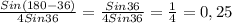 \frac{Sin(180-36)}{4Sin36} = \frac{Sin36}{4Sin36} = \frac{1}{4} = 0,25