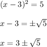 (x-3)^2=5\\ \\ x-3=\pm\sqrt{5}\\ \\ x=3\pm\sqrt{5}