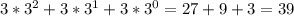 3 * 3^{2} + 3 * 3^{1} + 3 * 3^{0} = 27 + 9 + 3 = 39