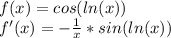 f(x) = cos(ln(x))\\&#10;f'(x) = -\frac{1}{x}*sin(ln(x))