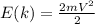 E(k) = \frac{2mV^2}{2}