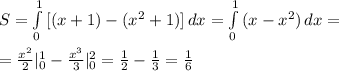 S = \int\limits^1_0 {[(x+1) - ( x^{2} +1)} ]\, dx = \int\limits^1_0 {(x- x^{2})} \, dx = \\ \\ = \frac{x^2}{2} |_0^1 - \frac{x^3}{3} |_0^2 = \frac{1}{2} - \frac{1}{3} = \frac{1}{6}