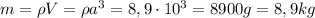 m=\rho V=\rho a^3=8,9\cdot 10^3=8900g=8,9kg