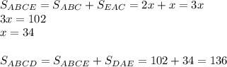 S_{ABCE} =S_{ABC}+S_{EAC}= 2x+x=3x \\ 3x=102 \\ x= 34 \\ \\ S_{ABCD}=S_{ABCE}+S_{DAE}=102+34=136