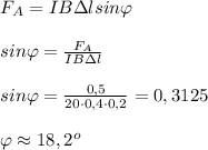F_A=IB\Delta lsin\varphi\\ \\sin\varphi=\frac{F_A}{IB\Delta l}\\ \\sin\varphi=\frac{0,5}{20\cdot 0,4\cdot 0,2}=0,3125\\ \\\varphi \approx 18,2^o