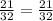 \frac{21}{32} = \frac{21}{32}