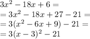 3x^2-18x+6= \\ =3x^2-18x+27-21= \\ =3(x^2-6x+9)-21= \\ =3(x-3)^2-21