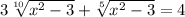 3 \sqrt[10]{x^2-3}+ \sqrt[5]{x^2-3}=4