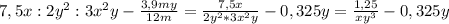 7,5x : 2 y^{2} : 3 x^{2} y - \frac{3,9my}{12m} = \frac{7,5x}{2 y^{2} *3 x^{2} y} -0,325y = \frac{1,25}{x y^{3} } - 0,325y