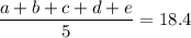 \dfrac{a+b+c+d+e}{5}=18.4