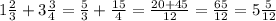 1 \frac{2}{3} + 3 \frac{3}{4} = \frac{5}{3} + \frac{15}{4} = \frac{20 + 45}{12} = \frac{65}{12} = 5 \frac{5}{12}