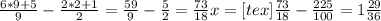 \frac{6*9+5}{9} - \frac{2*2+1}{2} = \frac{59}{9} - \frac{5}{2} = \frac{73}{18} x= [tex] \frac{73}{18} - \frac{225}{100} = 1 \frac{29}{36}