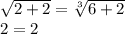 \sqrt{2+2}= \sqrt[3]{6+2} \\ 2=2