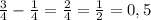 \frac{3}{4} - \frac{1}{4} = \frac{2}{4} = \frac{1}{2} =0,5