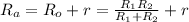 R_a = R_o + r = \frac{R_1R_2}{R_1+R_2} + r