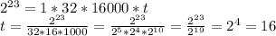 2^{23}=1*32*16000*t&#10;\\t= \frac{2^{23}}{32*16*1000} = \frac{2^{23}}{2^5*2^4*2^{10}} = \frac{2^{23}}{2^{19}} =2^{4}=16