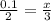 \frac{0.1 }{2} = \frac{x}{3}