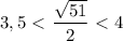 3,5\ \textless \ \dfrac{ \sqrt{51} }{2} \ \textless \ 4