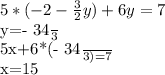 5*(-2- \frac{3}{2}y )+6y=7&#10;&#10;y=- \frac{34}{3}&#10;&#10;5x+6*(- \frac{34}{3} ) =7&#10;&#10;x=15