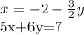 x=-2- \frac{3}{2}y &#10;&#10;5x+6y=7