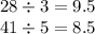 28 \div 3 = 9.5 \\ 41 \div 5 = 8.5 \\