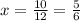 x = \frac{10}{12}= \frac{5}{6}