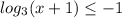 log _{3} (x+1) \leq - 1