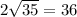 2 \sqrt{35}= 36