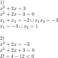 1) \\ x^2+2x=3 \\ x^2+2x-3=0 \\ x_1+x_2=-2 \cup x_1x_2=-3 \\ x_1=-3 \cup x_2=1 \\ \\ 2) \\ x^2+2x=-3 \\ x^2+2x+3=0 \\ D=4-12\ \textless \ 0