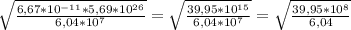 \sqrt{ \frac{6,67* 10^{-11}*5,69* 10^{26} }{6,04* 10^{7} } } = \sqrt{ \frac{39,95* 10^{15} }{6,04* 10^{7} } } = \sqrt{ \frac{39,95* 10^{8} }{6,04} }